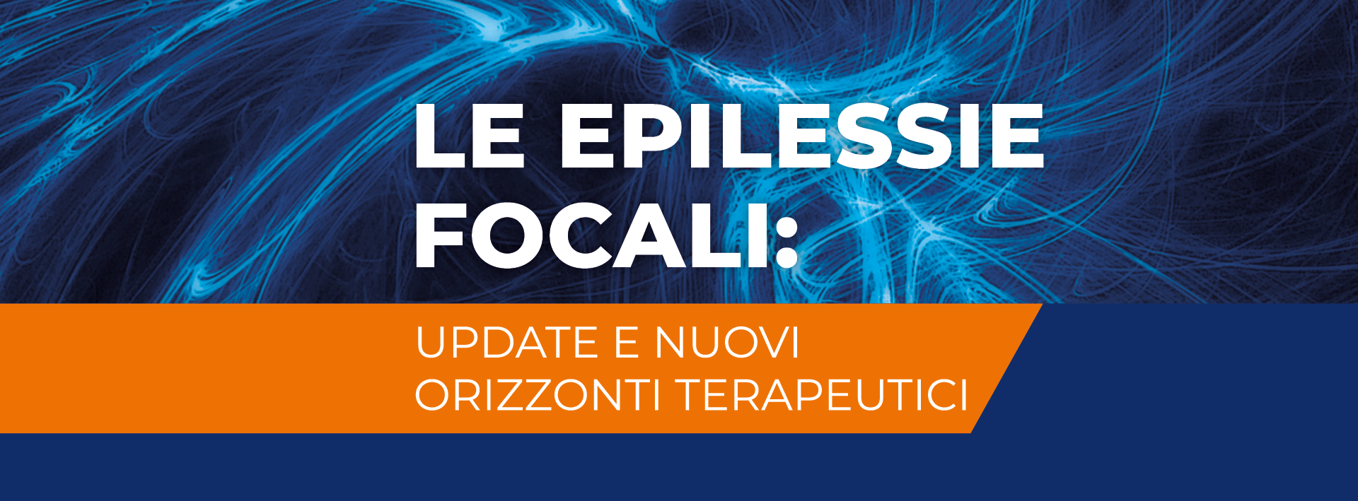 LE EPILESSIE FOCALI: UPDATE E NUOVI ORIZZONTI TERAPEUTICI
